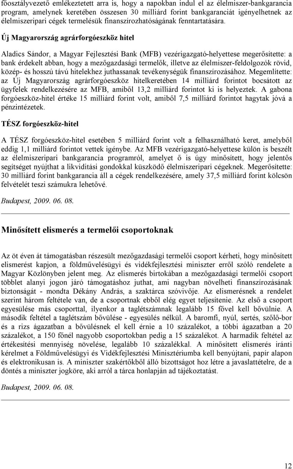 Új Magyarország agrárforgóeszköz hitel Aladics Sándor, a Magyar Fejlesztési Bank (MFB) vezérigazgató-helyettese megerősítette: a bank érdekelt abban, hogy a mezőgazdasági termelők, illetve az