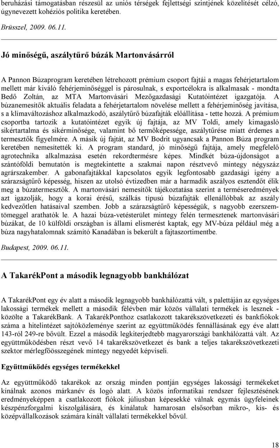 exportcélokra is alkalmasak - mondta Bedő Zoltán, az MTA Martonvásári Mezőgazdasági Kutatóintézet igazgatója.