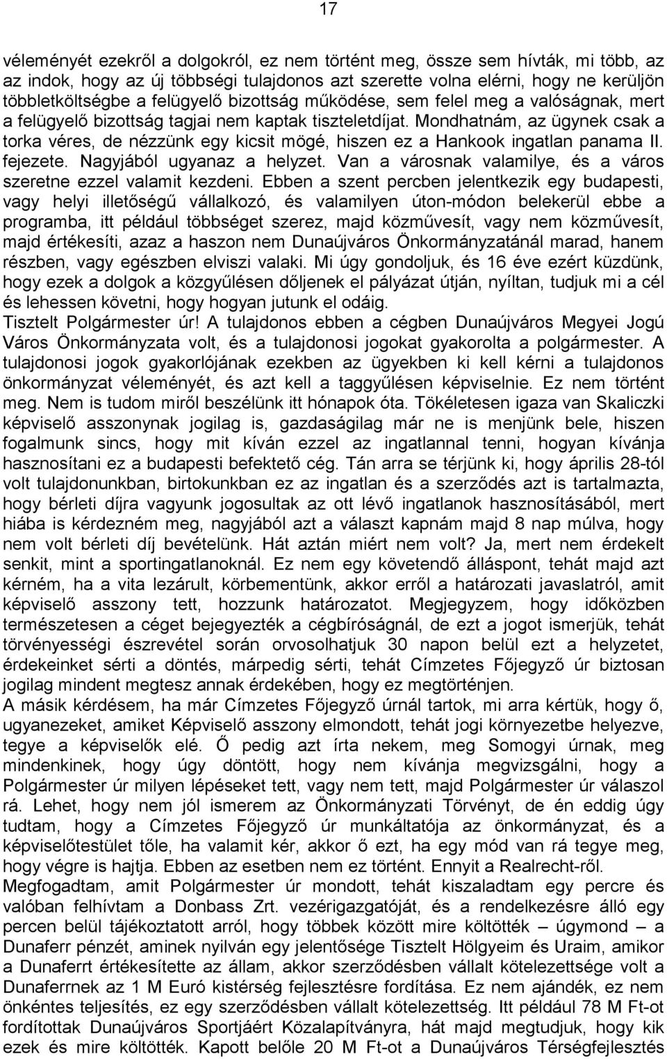 Mondhatnám, az ügynek csak a torka véres, de nézzünk egy kicsit mögé, hiszen ez a Hankook ingatlan panama II. fejezete. Nagyjából ugyanaz a helyzet.