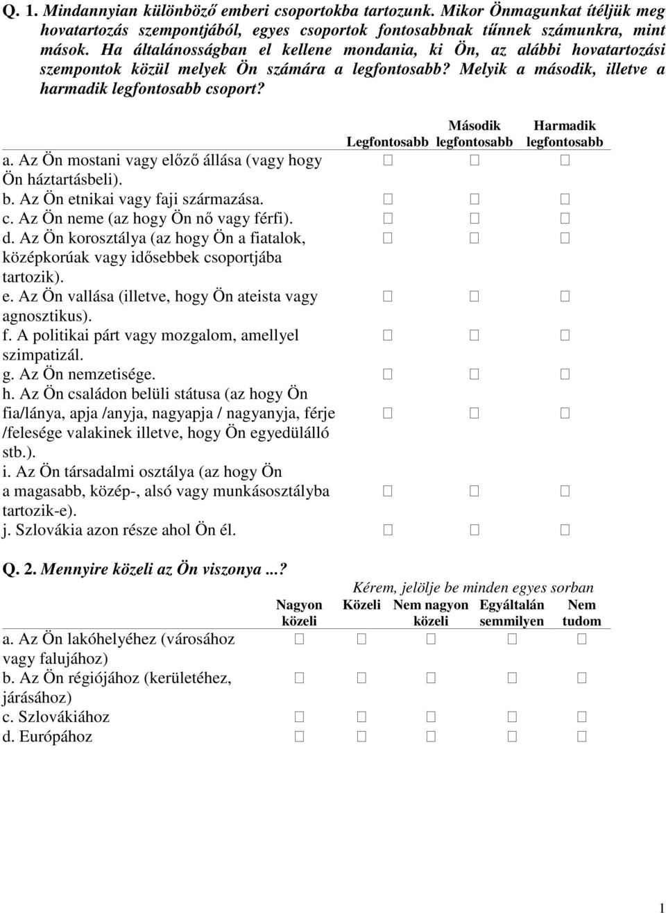 Legfontosabb Második legfontosabb Harmadik legfontosabb a. Az Ön mostani vagy elz állása (vagy hogy Ön háztartásbeli). b. Az Ön etnikai vagy faji származása. c. Az Ön neme (az hogy Ön n vagy férfi).