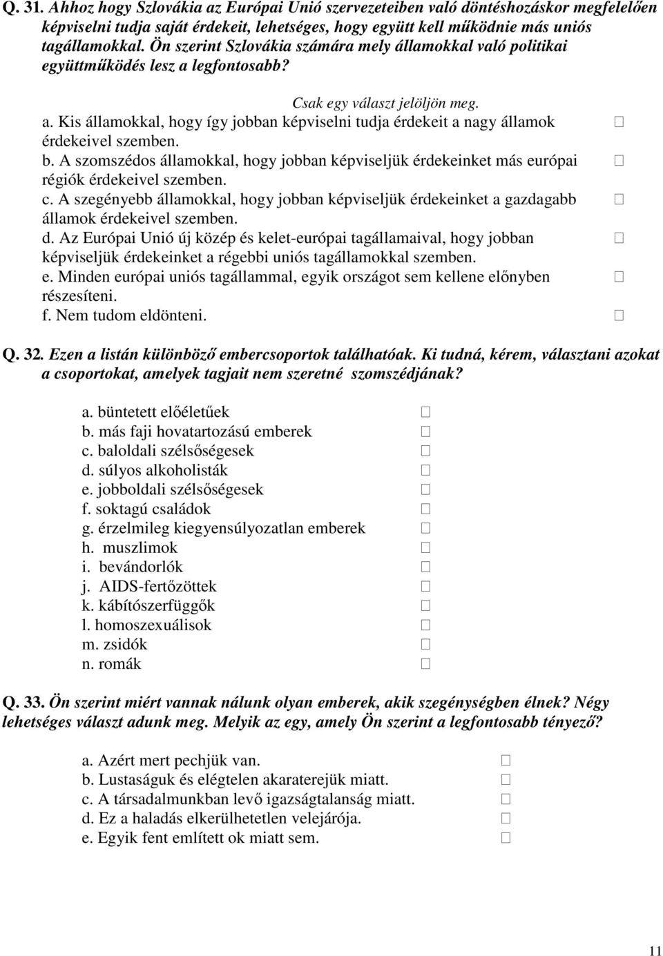 b. A szomszédos államokkal, hogy jobban képviseljük érdekeinket más európai régiók érdekeivel szemben. c.