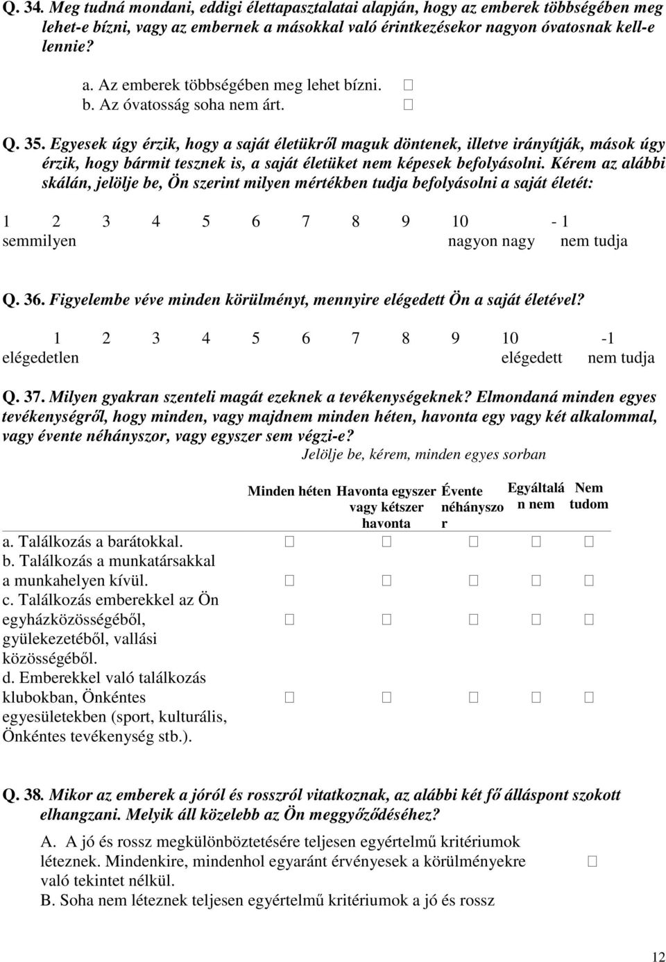 Kérem az alábbi skálán, jelölje be, Ön szerint milyen mértékben tudja befolyásolni a saját életét: 1 2 3 4 5 6 7 8 9 10-1 semmilyen nagyon nagy nem tudja Q. 36.