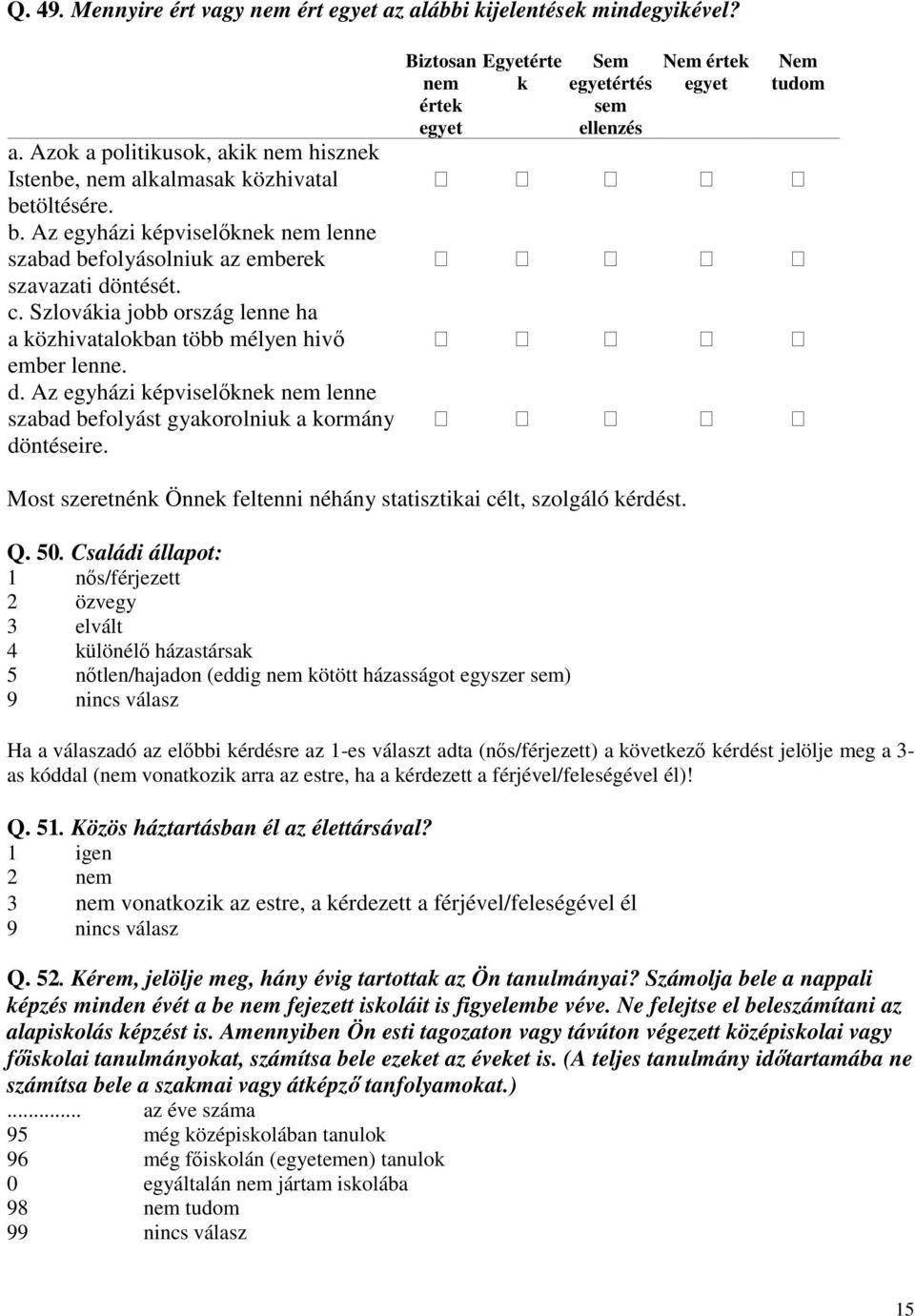 Biztosan nem értek Egyetérte k Sem értés sem ellenzés értek tudom Most szeretnénk Önnek feltenni néhány statisztikai célt, szolgáló kérdést. Q. 50.