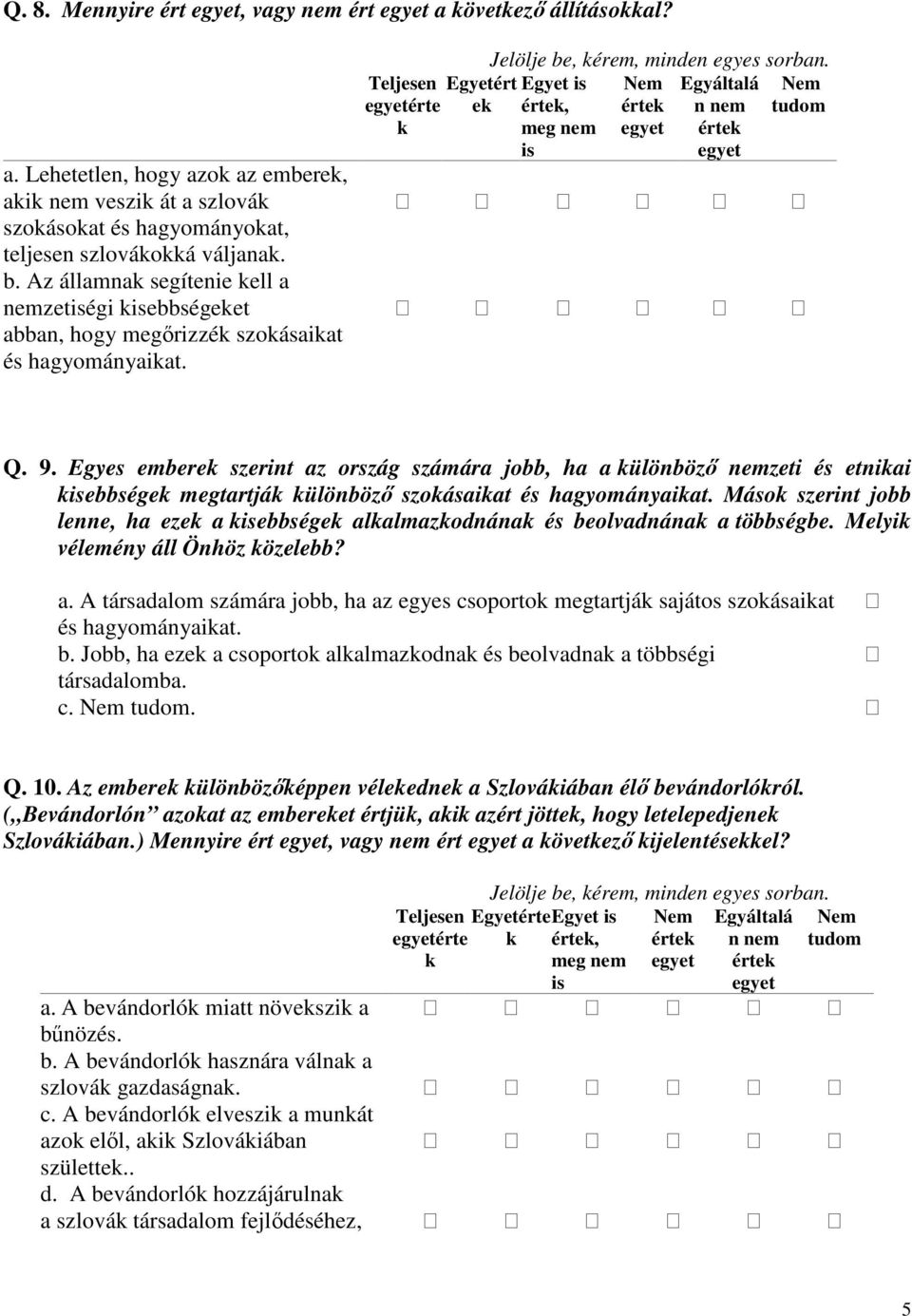 9. Egyes emberek szerint az ország számára jobb, ha a különböz nemzeti és etnikai kisebbségek megtartják különböz szokásaikat és hagyományaikat.