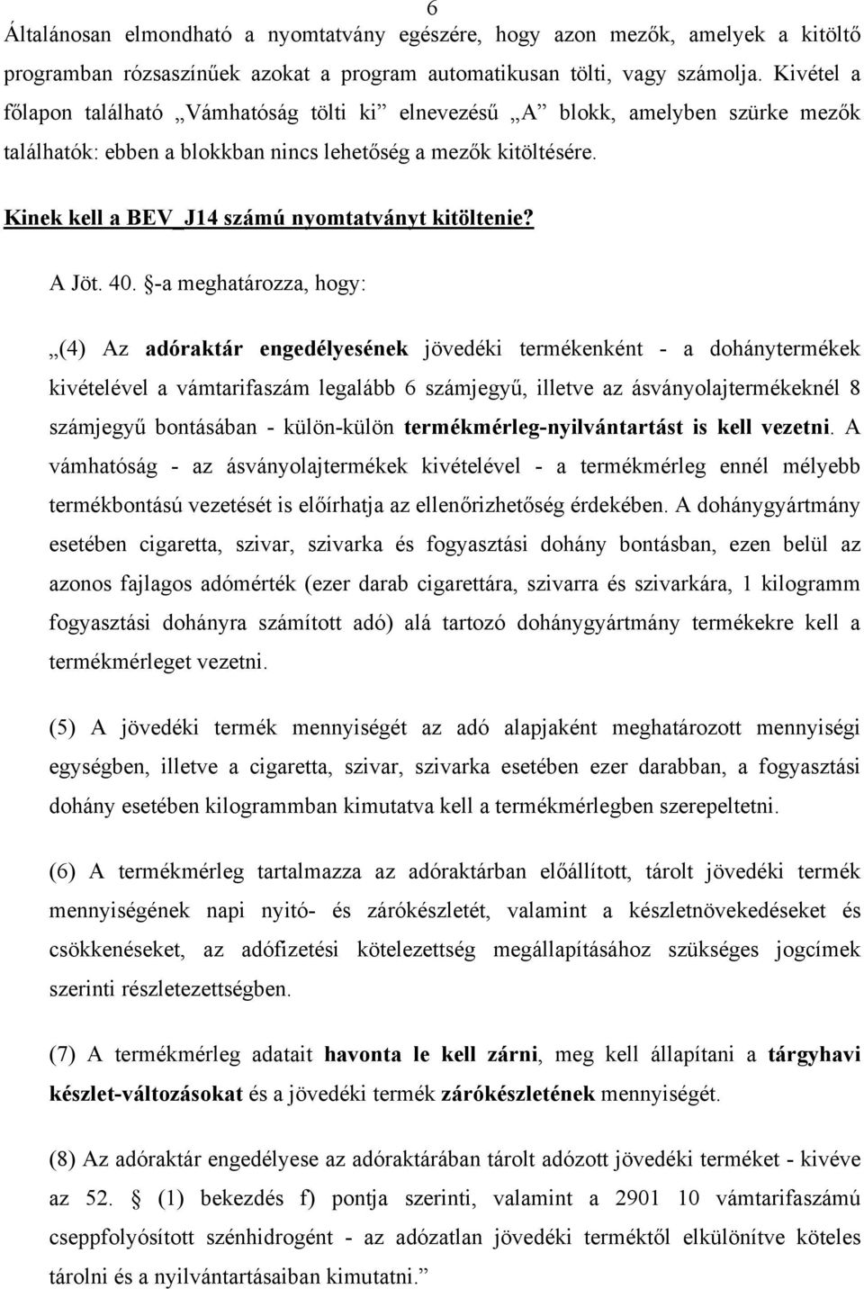 Kinek kell a BEV_J14 számú nyomtatványt kitöltenie? A Jöt. 40.