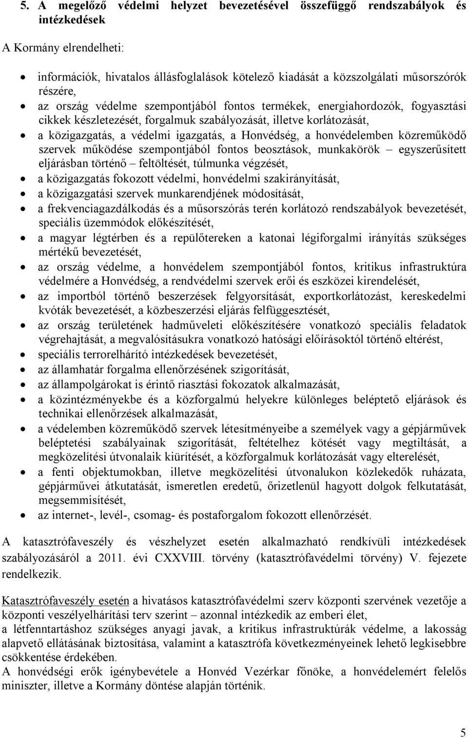 Honvédség, a honvédelemben közreműködő szervek működése szempontjából fontos beosztások, munkakörök egyszerűsített eljárásban történő feltöltését, túlmunka végzését, a közigazgatás fokozott védelmi,