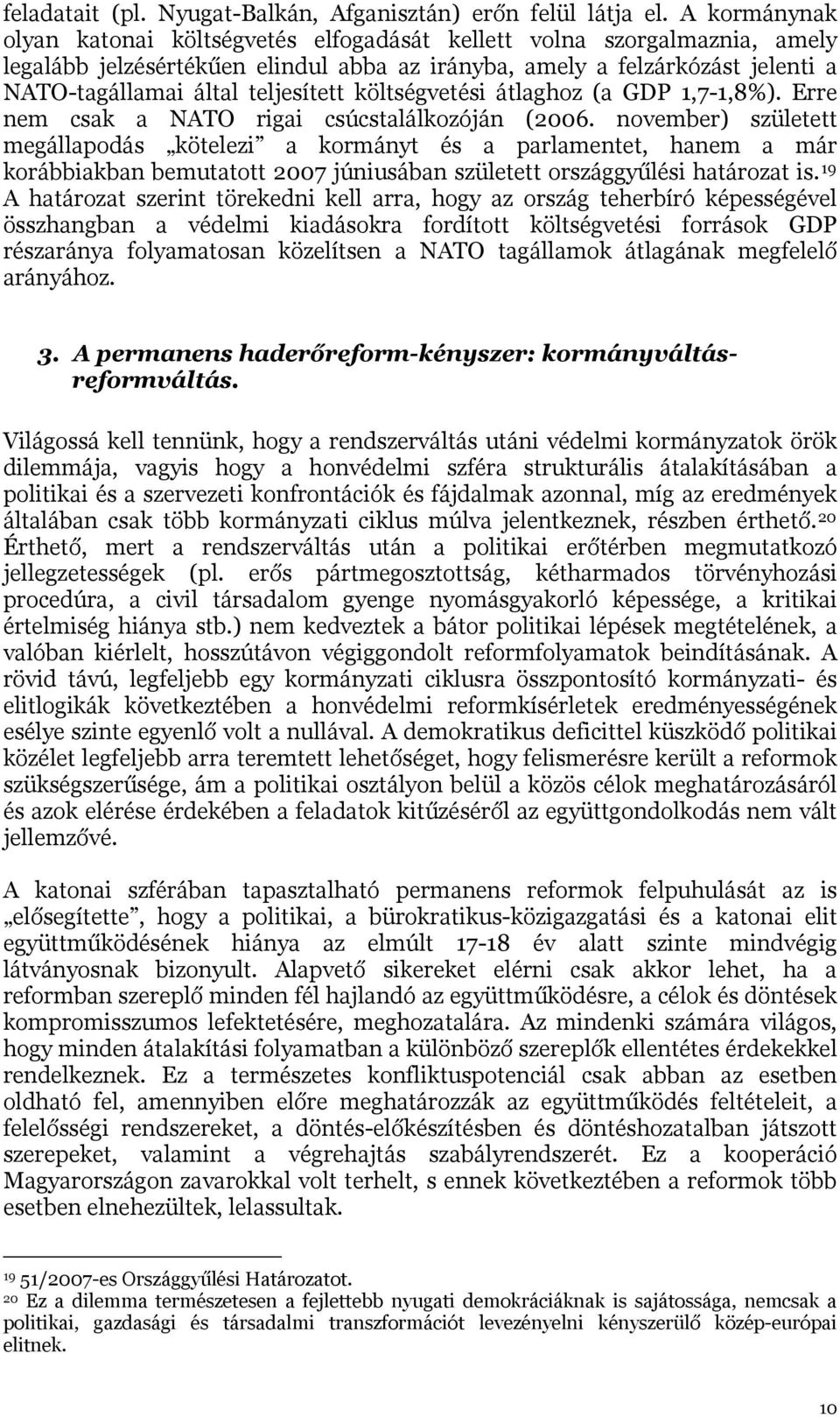 teljesített költségvetési átlaghoz (a GDP 1,7-1,8%). Erre nem csak a NATO rigai csúcstalálkozóján (2006.