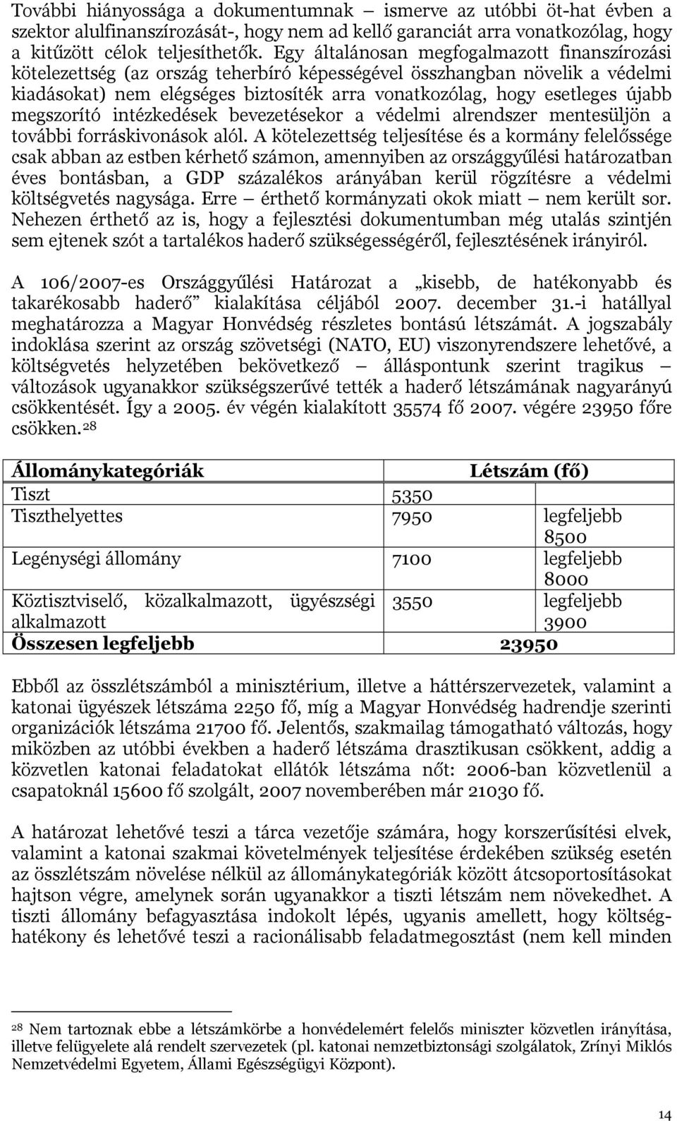 újabb megszorító intézkedések bevezetésekor a védelmi alrendszer mentesüljön a további forráskivonások alól.