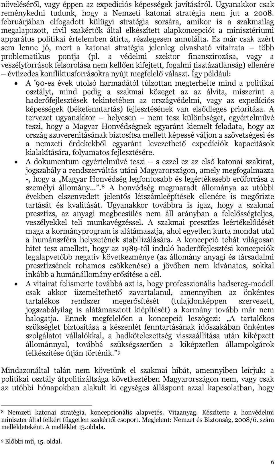 részlegesen annulálta. Ez már csak azért sem lenne jó, mert a katonai stratégia jelenleg olvasható vitairata több problematikus pontja (pl.