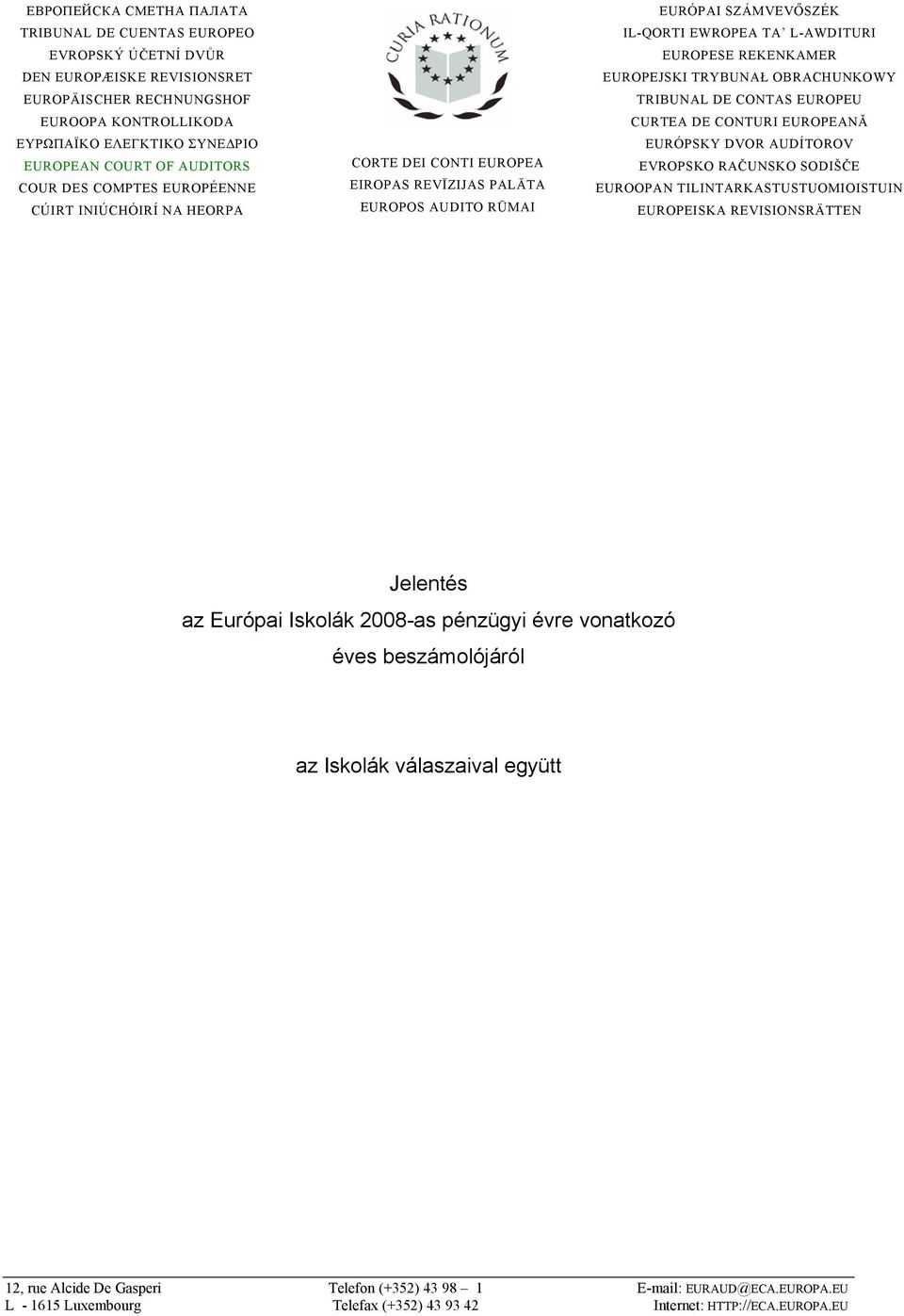 REKENKAMER EUROPEJSKI TRYBUNAŁ OBRACHUNKOWY TRIBUNAL DE CONTAS EUROPEU CURTEA DE CONTURI EUROPEANĂ EURÓPSKY DVOR AUDÍTOROV EVROPSKO RAČUNSKO SODIŠČE EUROOPAN TILINTARKASTUSTUOMIOISTUIN EUROPEISKA