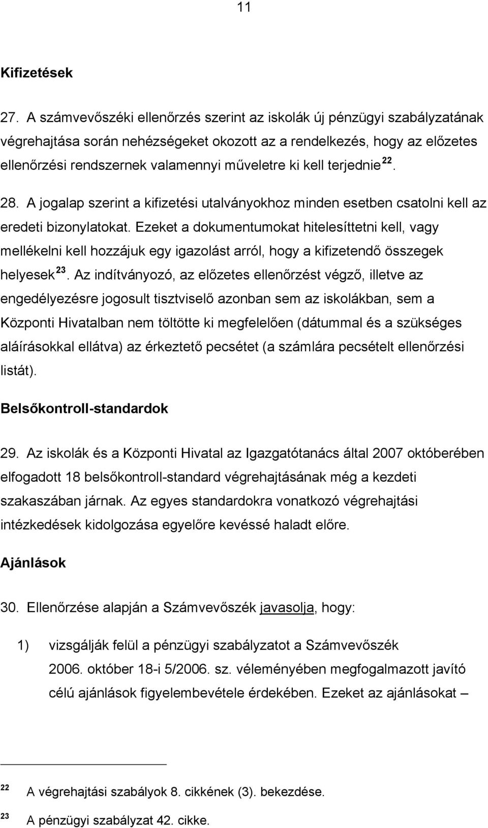 kell terjednie 22. 28. A jogalap szerint a kifizetési utalványokhoz minden esetben csatolni kell az eredeti bizonylatokat.