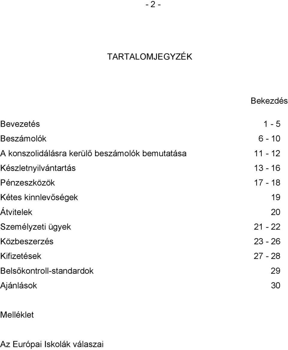 Kétes kinnlevőségek 19 Átvitelek 20 Személyzeti ügyek 21-22 Közbeszerzés 23-26