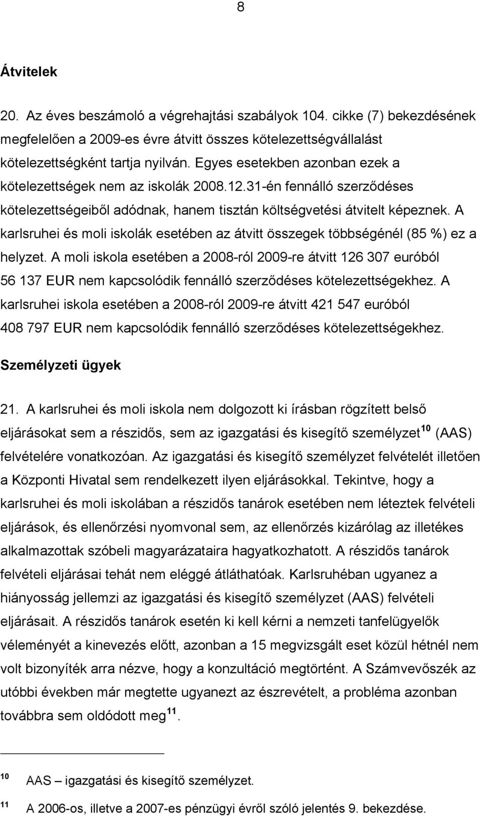 A karlsruhei és moli iskolák esetében az átvitt összegek többségénél (85 %) ez a helyzet.