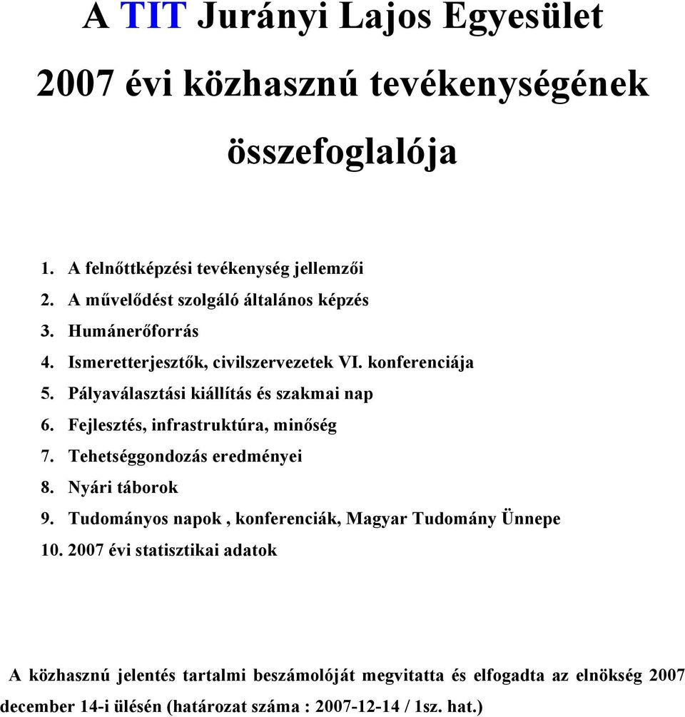 Pályaválasztási kiállítás és szakmai nap 6. Fejlesztés, infrastruktúra, minőség 7. Tehetséggondozás eredményei 8. Nyári táborok 9.