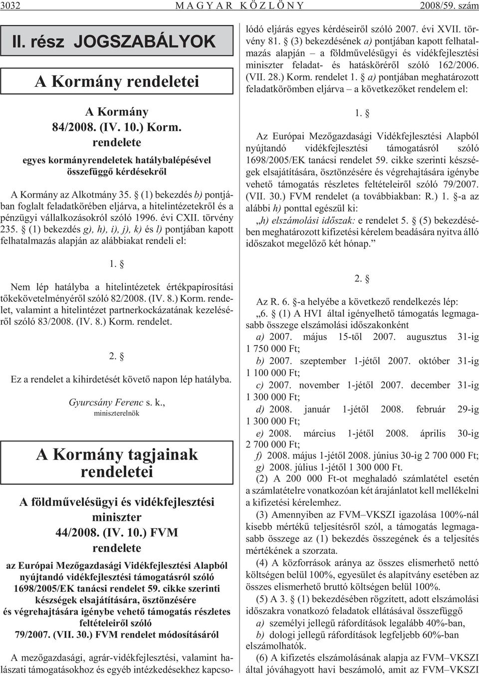 (1) be kez dés b) pont já - ban fog lalt fel adat kör ében el jár va, a hi tel in té ze tek rõl és a pénz ügyi vál lal ko zá sok ról szó ló 1996. évi CXII. tör vény 235.