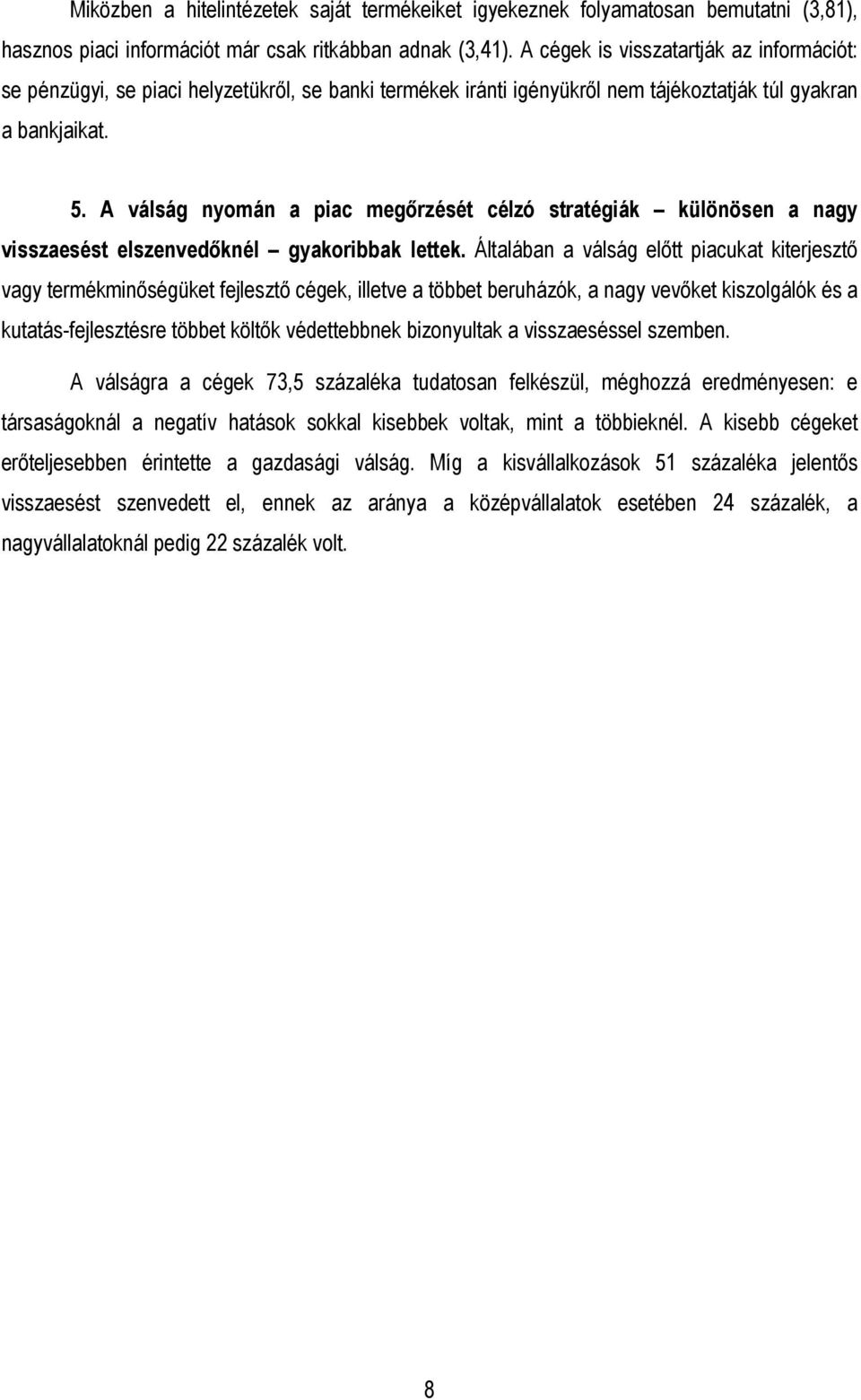 A válság nyomán a piac megırzését célzó stratégiák különösen a nagy visszaesést elszenvedıknél gyakoribbak lettek.