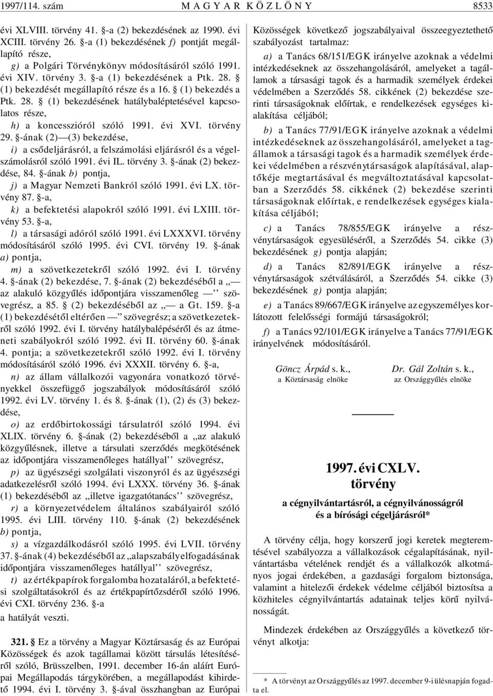 (1) bekezdés a Ptk. 28. (1) bekezdésének hatálybaléptetésével kapcsolatos része, h) a koncesszióról szóló 1991. évi XVI. törvény 29.