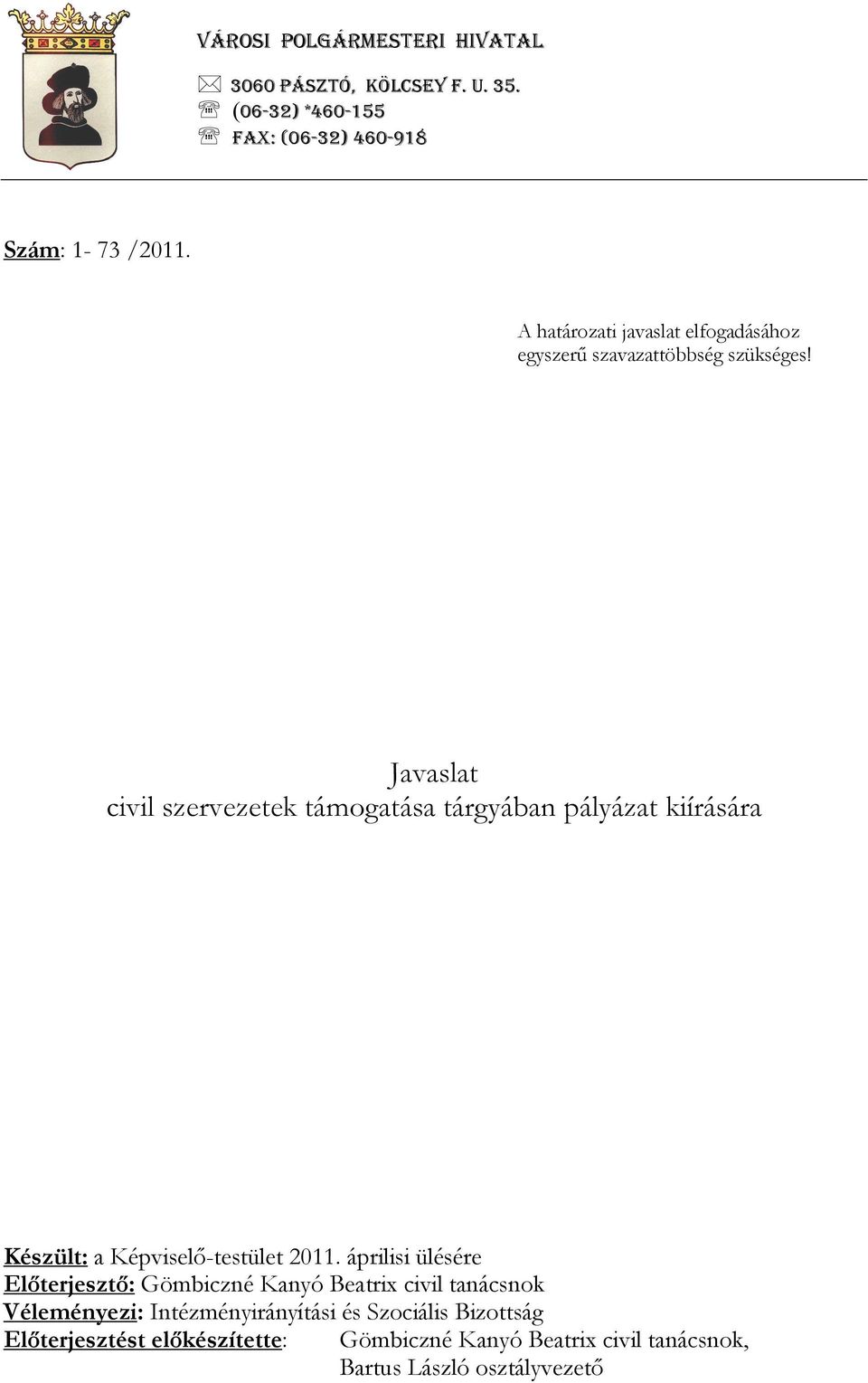 Javaslat civil szervezetek támogatása tárgyában pályázat kiírására Készült: a Képviselı-testület 2011.