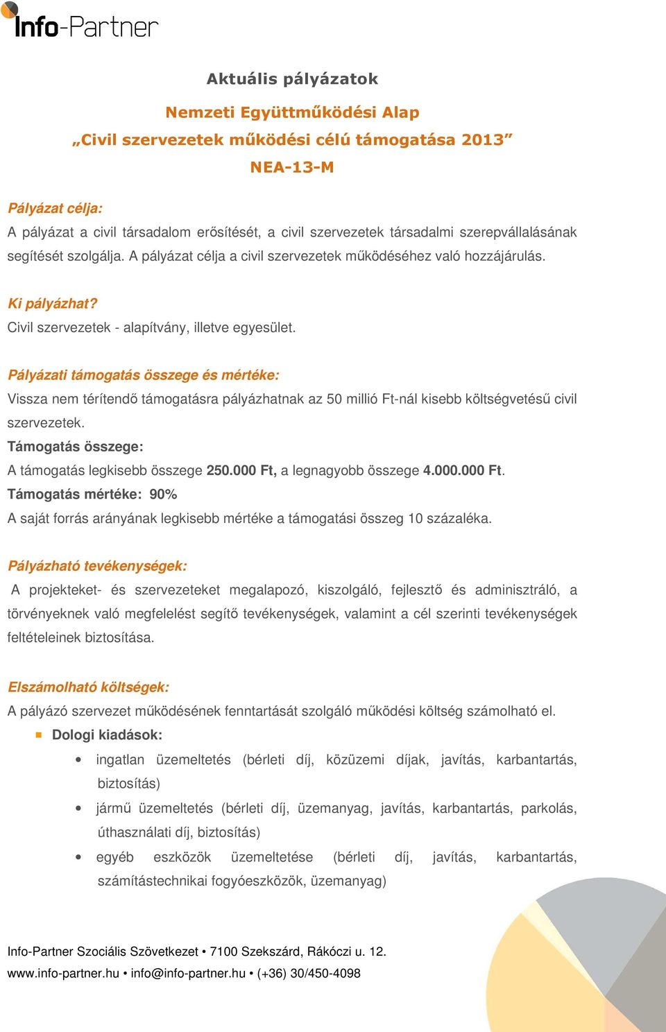 Pályázati támogatás összege és mértéke: Vissza nem térítendő támogatásra pályázhatnak az 50 millió Ft-nál kisebb költségvetésű civil szervezetek. Támogatás összege: A támogatás legkisebb összege 250.