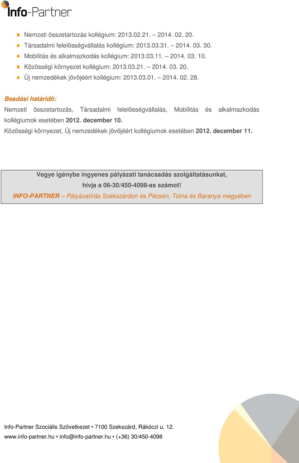 Beadási határidő: Nemzeti összetartozás, Társadalmi felelősségvállalás, Mobilitás és alkalmazkodás kollégiumok esetében 2012. december 10.