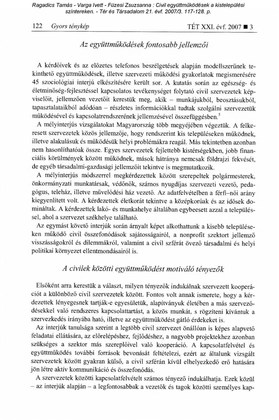 megismerésére 45 szociológiai interjú elkészítésére került sor.