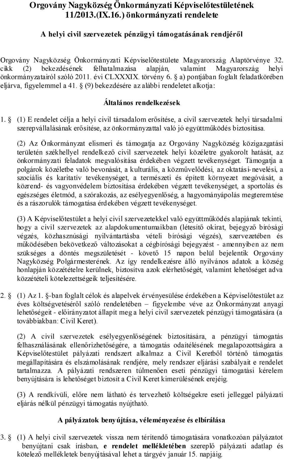 cikk (2) bekezdésének felhatalmazása alapján, valamint Magyarország helyi önkormányzatairól szóló 2011. évi CLXXXIX. törvény 6. a) pontjában foglalt feladatkörében eljárva, figyelemmel a 41.