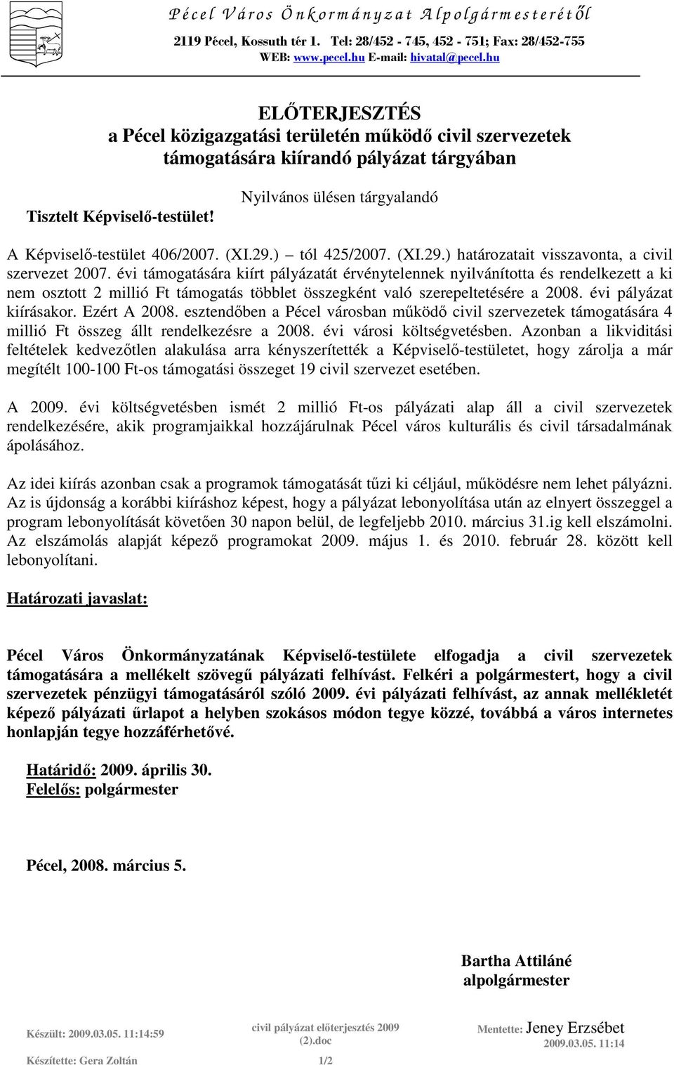 Nyilvános ülésen tárgyalandó A Képviselı-testület 406/2007. (XI.29.) tól 425/2007. (XI.29.) határozatait visszavonta, a civil szervezet 2007.