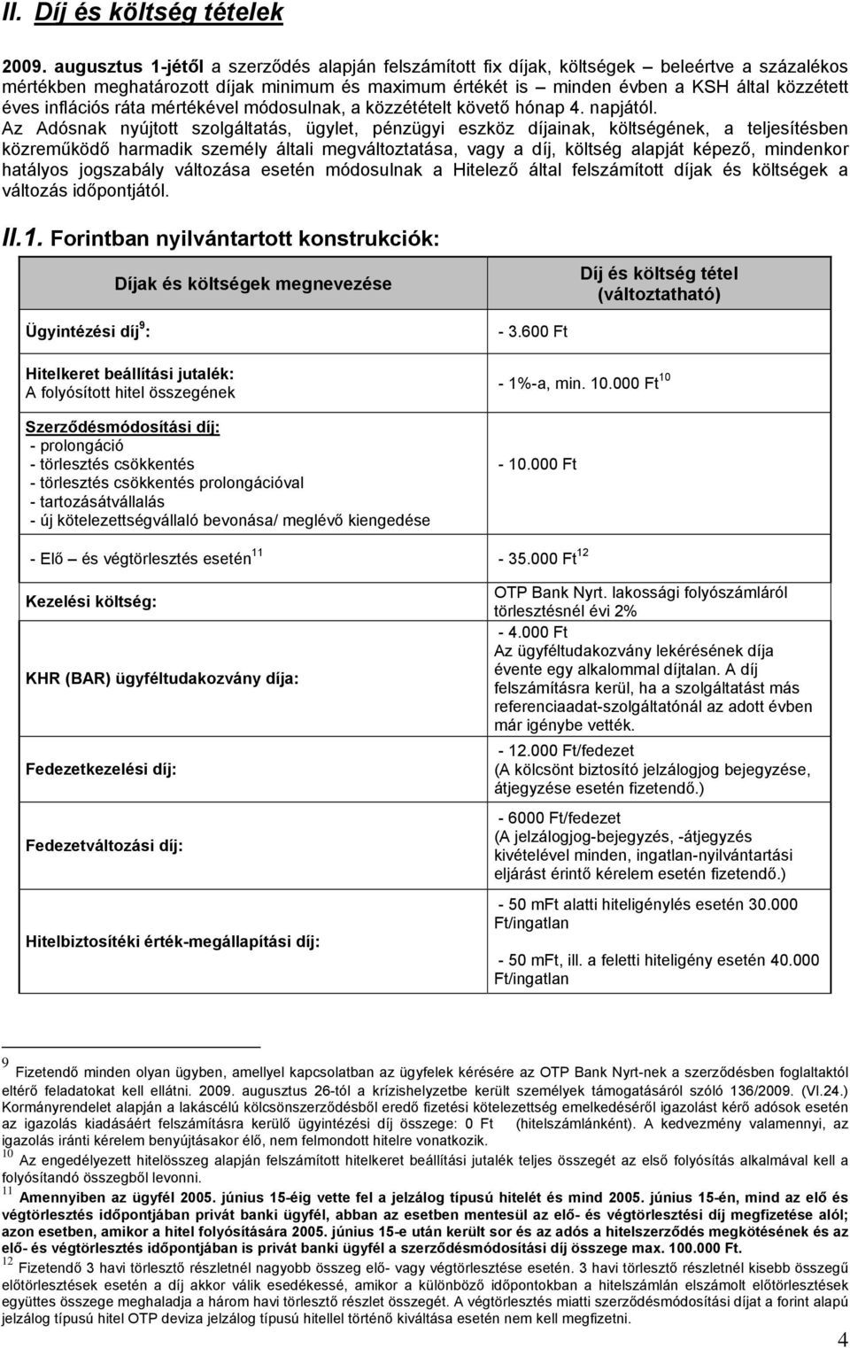 inflációs ráta mértékével módosulnak, a közzétételt követő hónap 4. napjától.