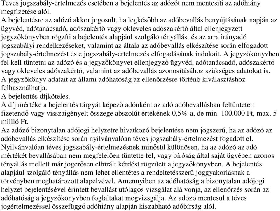 bejelentés alapjául szolgáló tényállást és az arra irányadó jogszabályi rendelkezéseket, valamint az általa az adóbevallás elkészítése során elfogadott jogszabály-értelmezést és e