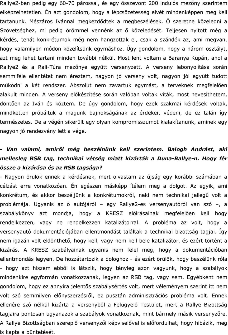 Teljesen nyitott még a kérdés, tehát konkrétumok még nem hangzottak el, csak a szándék az, ami megvan, hogy valamilyen módon közelítsünk egymáshoz.