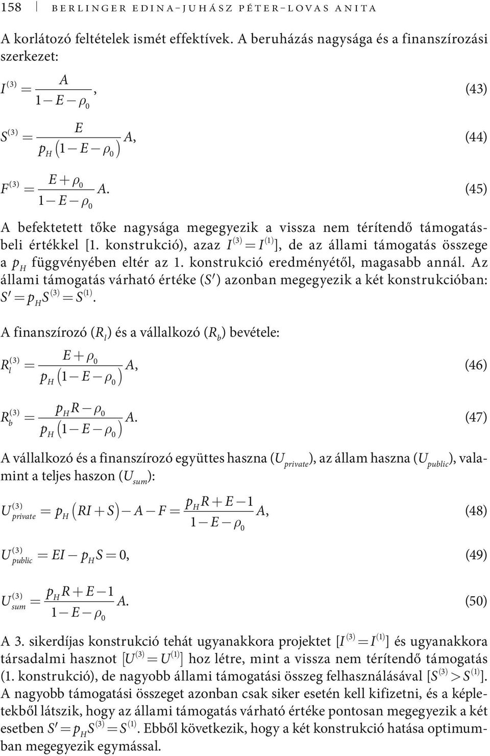 konstrukció eredményétő, magasa anná. z áami támogatás várható értéke (S ) azonan megegyezik a két konstrukcióan: S S (3) S ().