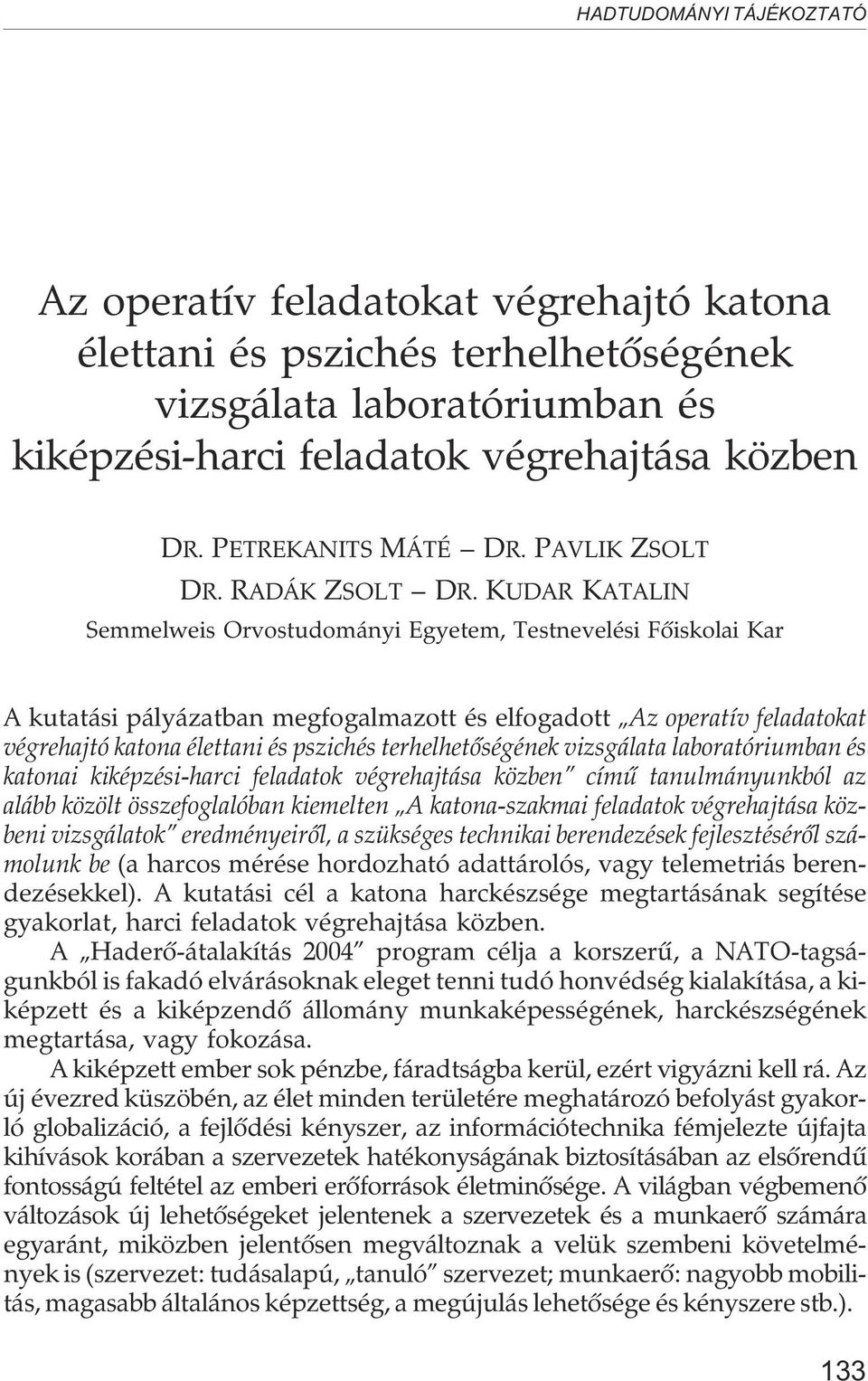 KUDAR KATALIN Semmelweis Orvostudományi Egyetem, Testnevelési Fõiskolai Kar A kutatási pályázatban megfogalmazott és elfogadott Az operatív feladatokat végrehajtó katona élettani és pszichés