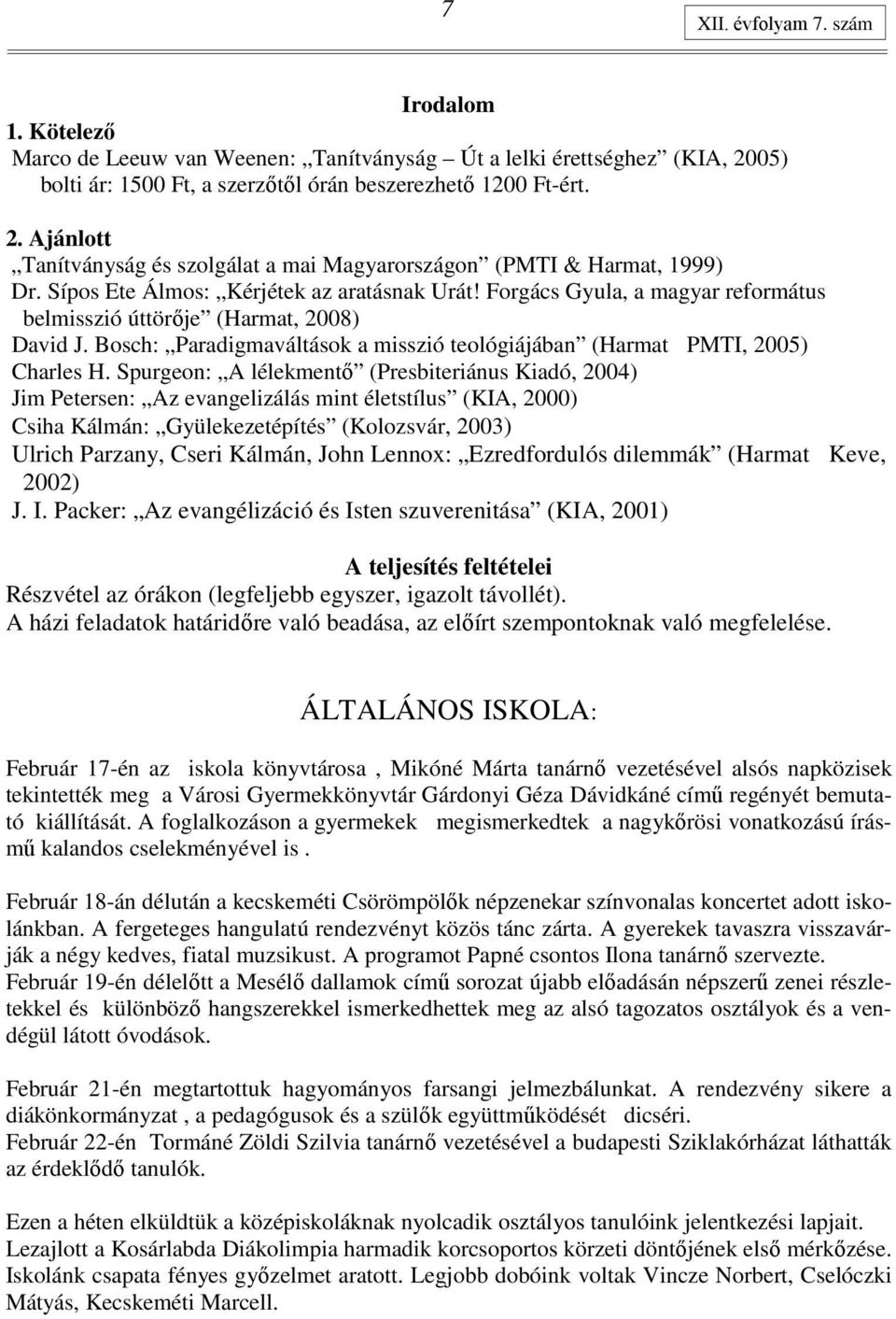 Bosch: Paradigmaváltások a misszió teológiájában (Harmat PMTI, 2005) Charles H.