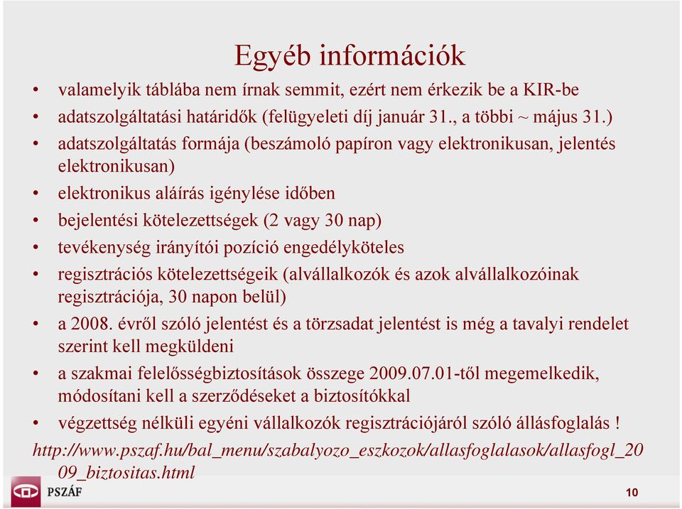 pozíció engedélyköteles regisztrációs kötelezettségeik (alvállalkozók és azok alvállalkozóinak regisztrációja, 30 napon belül) a 2008.