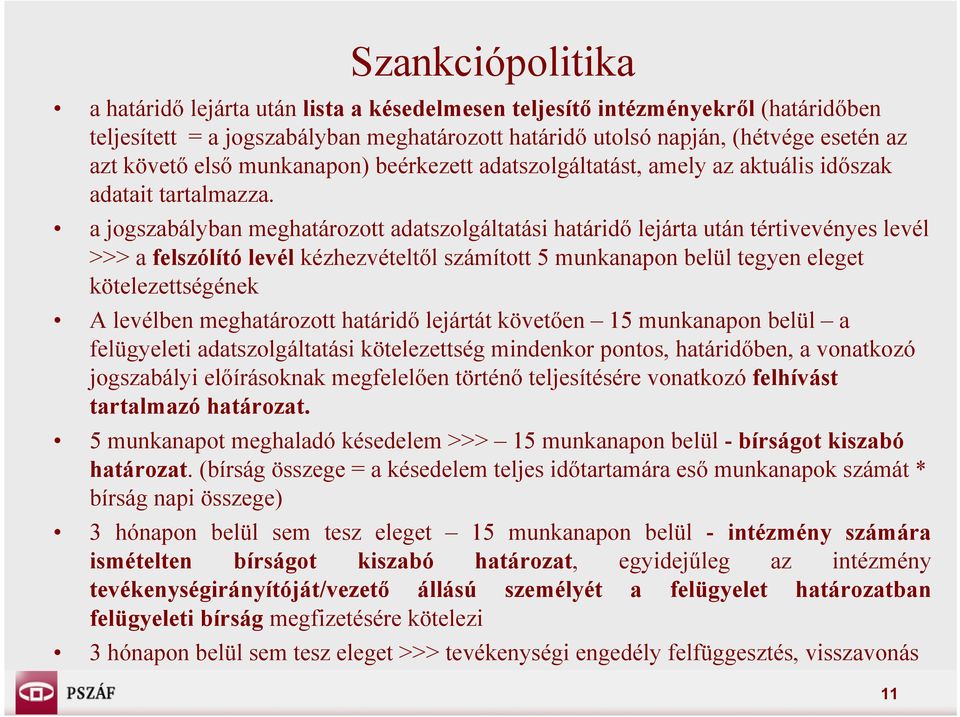 a jogszabályban meghatározott adatszolgáltatási határidő lejárta után tértivevényes levél >>> a felszólító levél kézhezvételtől számított 5 munkanapon belül tegyen eleget kötelezettségének A levélben