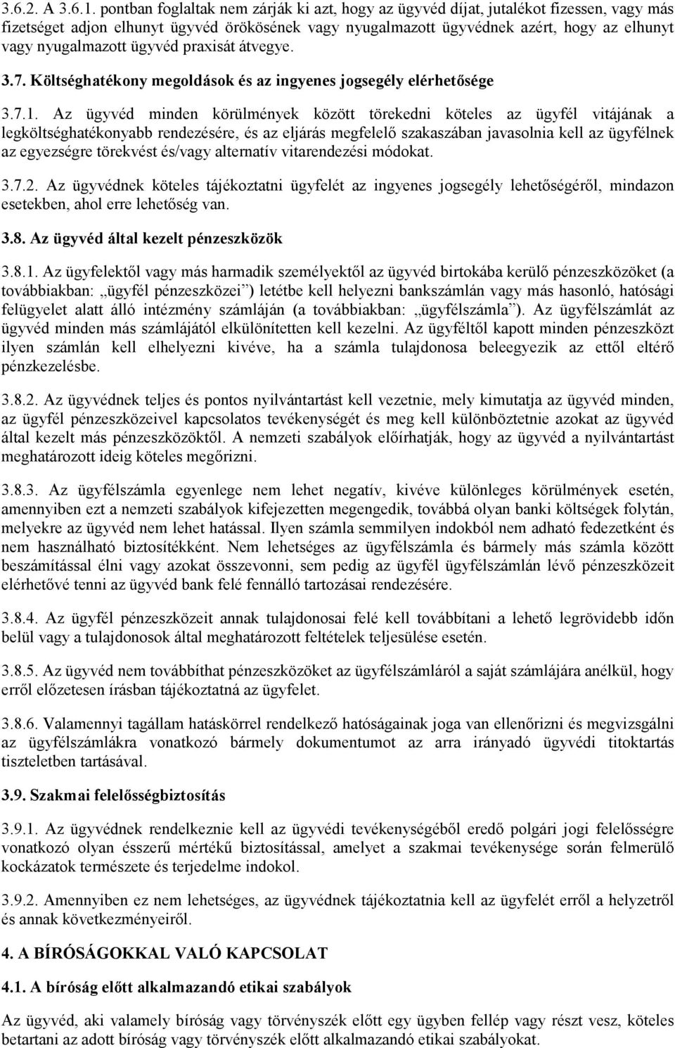 ügyvéd praxisát átvegye. 3.7. Költséghatékony megoldások és az ingyenes jogsegély elérhetősége 3.7.1.