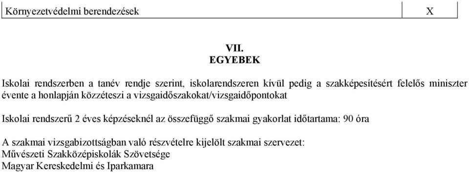 miniszter évente a honlapján közzéteszi a vizsgaidőszakokat/vizsgaidőpontokat Iskolai rendszerű 2 éves