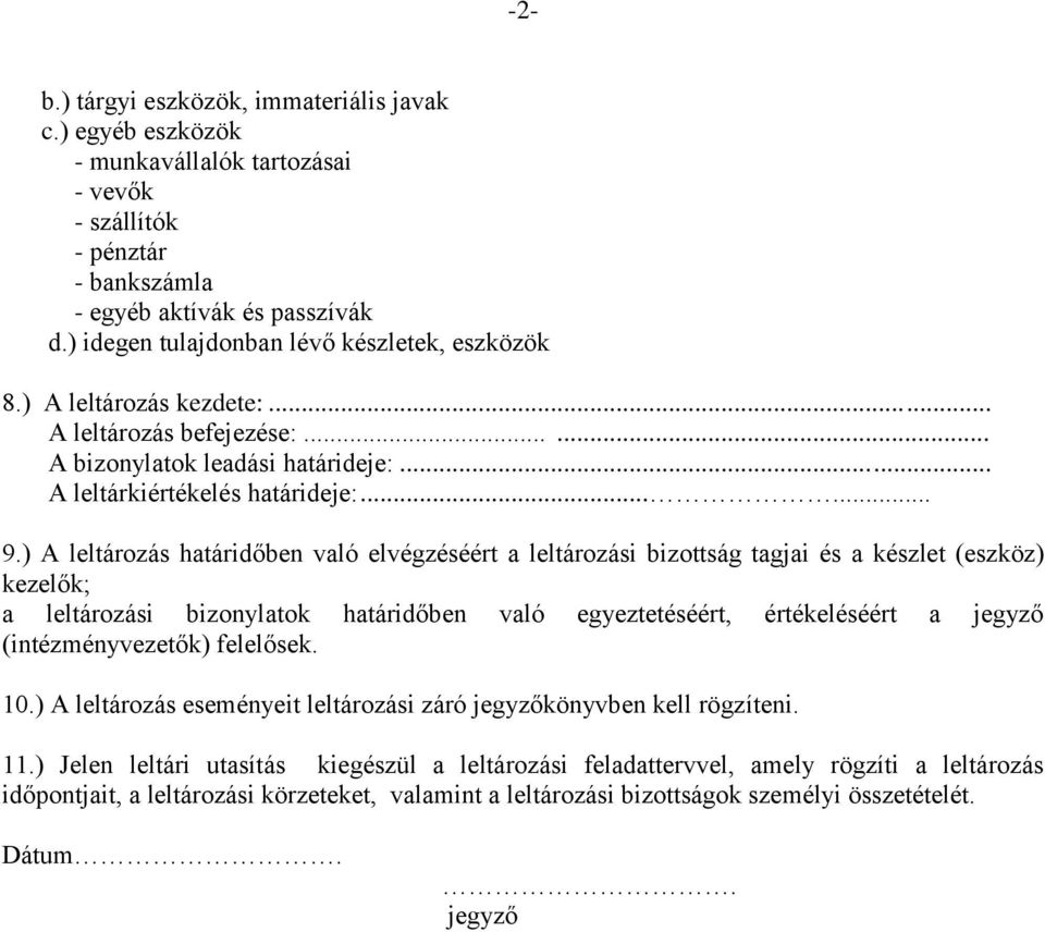 ) A leltározás határidőben való elvégzéséért a leltározási bizottság tagjai és a készlet (eszköz) kezelők; a leltározási bizonylatok határidőben való egyeztetéséért, értékeléséért a jegyző