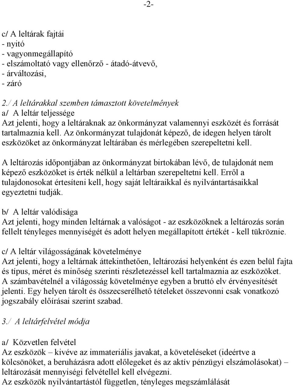 Az önkormányzat tulajdonát képező, de idegen helyen tárolt eszközöket az önkormányzat leltárában és mérlegében szerepeltetni kell.