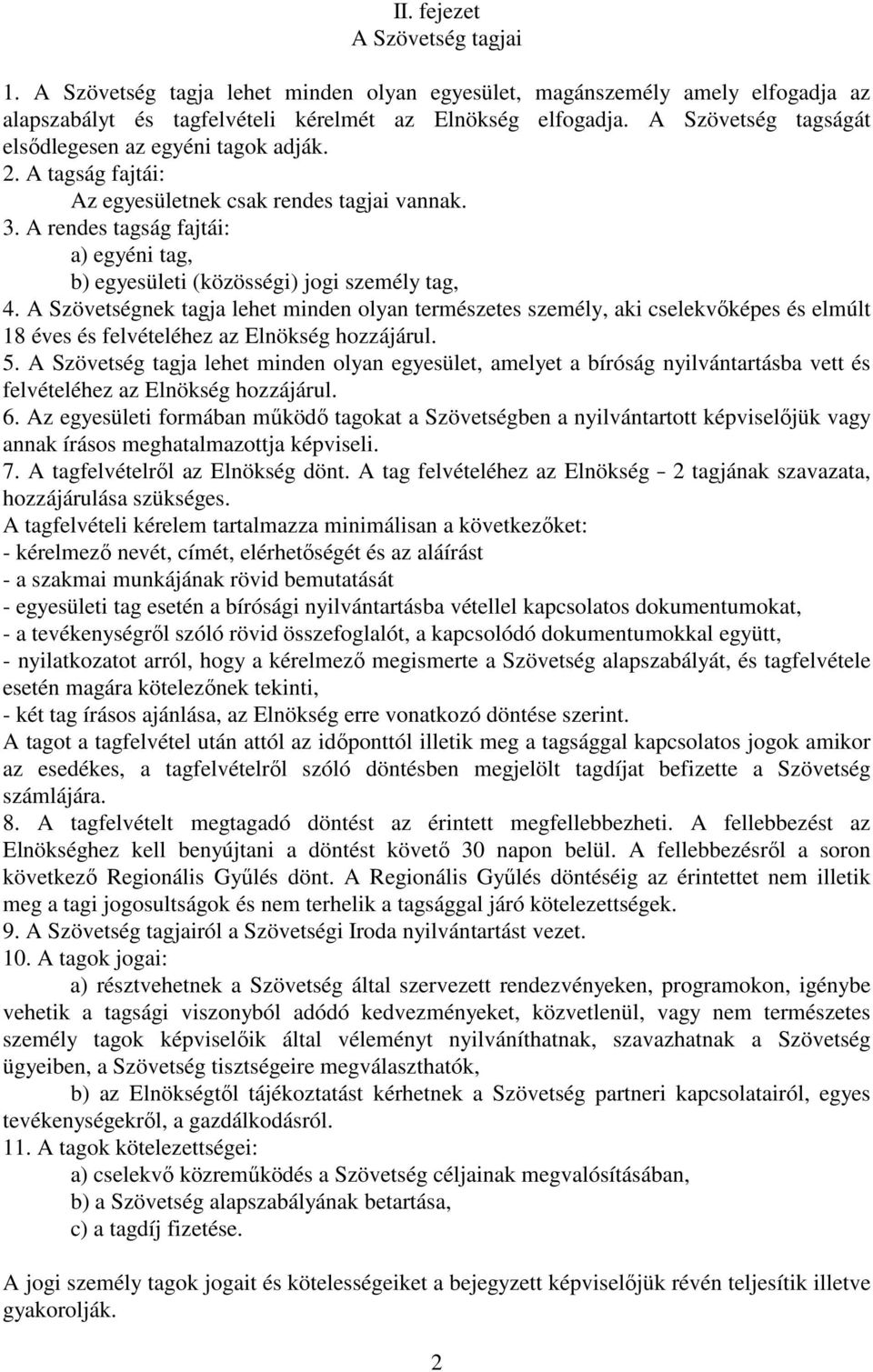 A rendes tagság fajtái: a) egyéni tag, b) egyesületi (közösségi) jogi személy tag, 4.