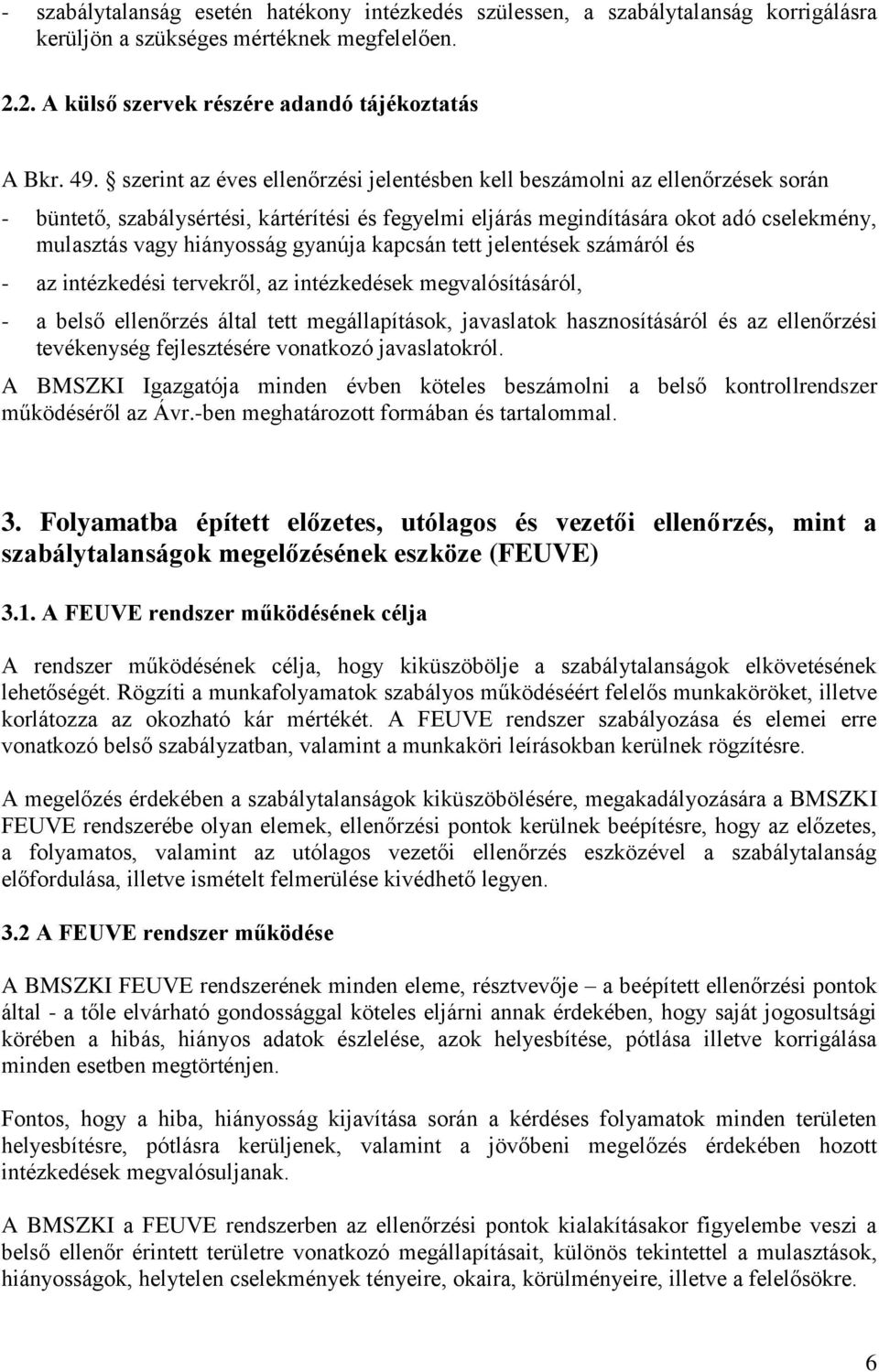 gyanúja kapcsán tett jelentések számáról és - az intézkedési tervekről, az intézkedések megvalósításáról, - a belső ellenőrzés által tett megállapítások, javaslatok hasznosításáról és az ellenőrzési