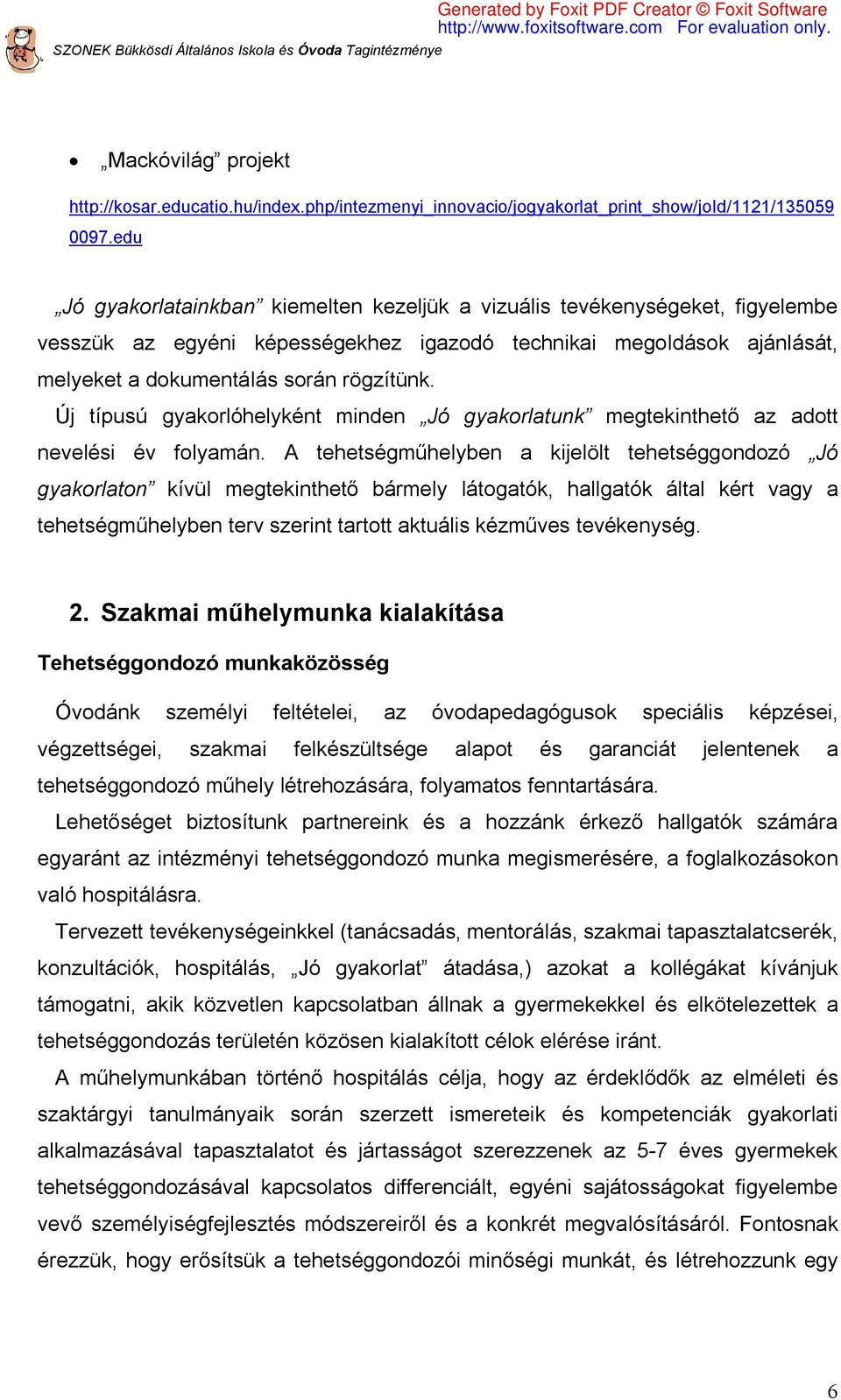 Új típusú gyakorlóhelyként minden Jó gyakorlatunk megtekinthető az adott nevelési év folyamán.