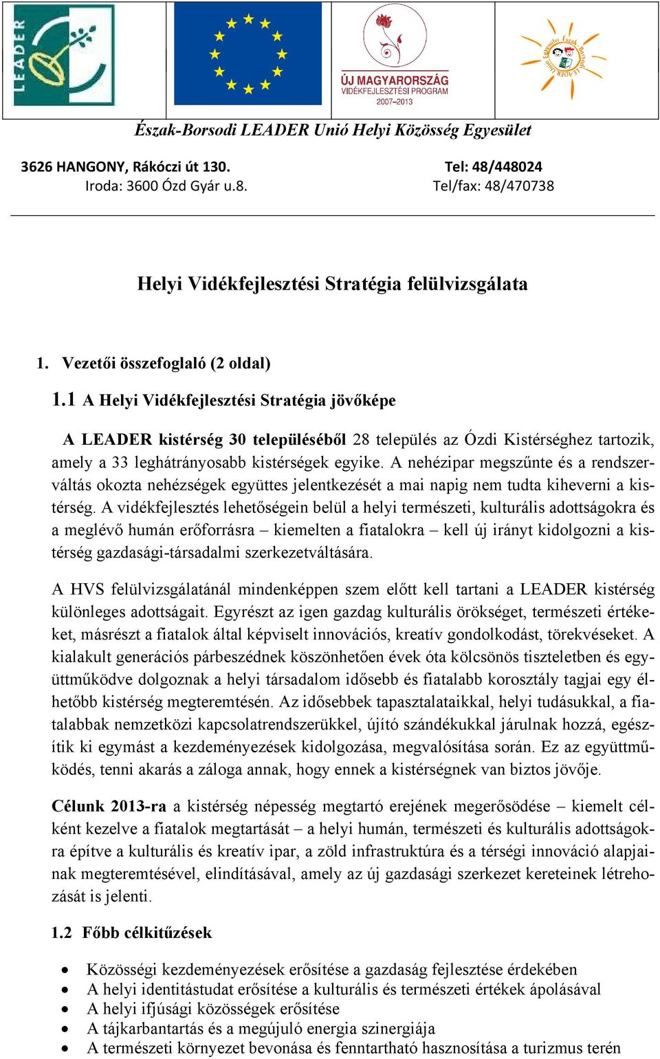 A nehézipar megszűnte és a rendszerváltás okozta nehézségek együttes jelentkezését a mai napig nem tudta kiheverni a kistérség.