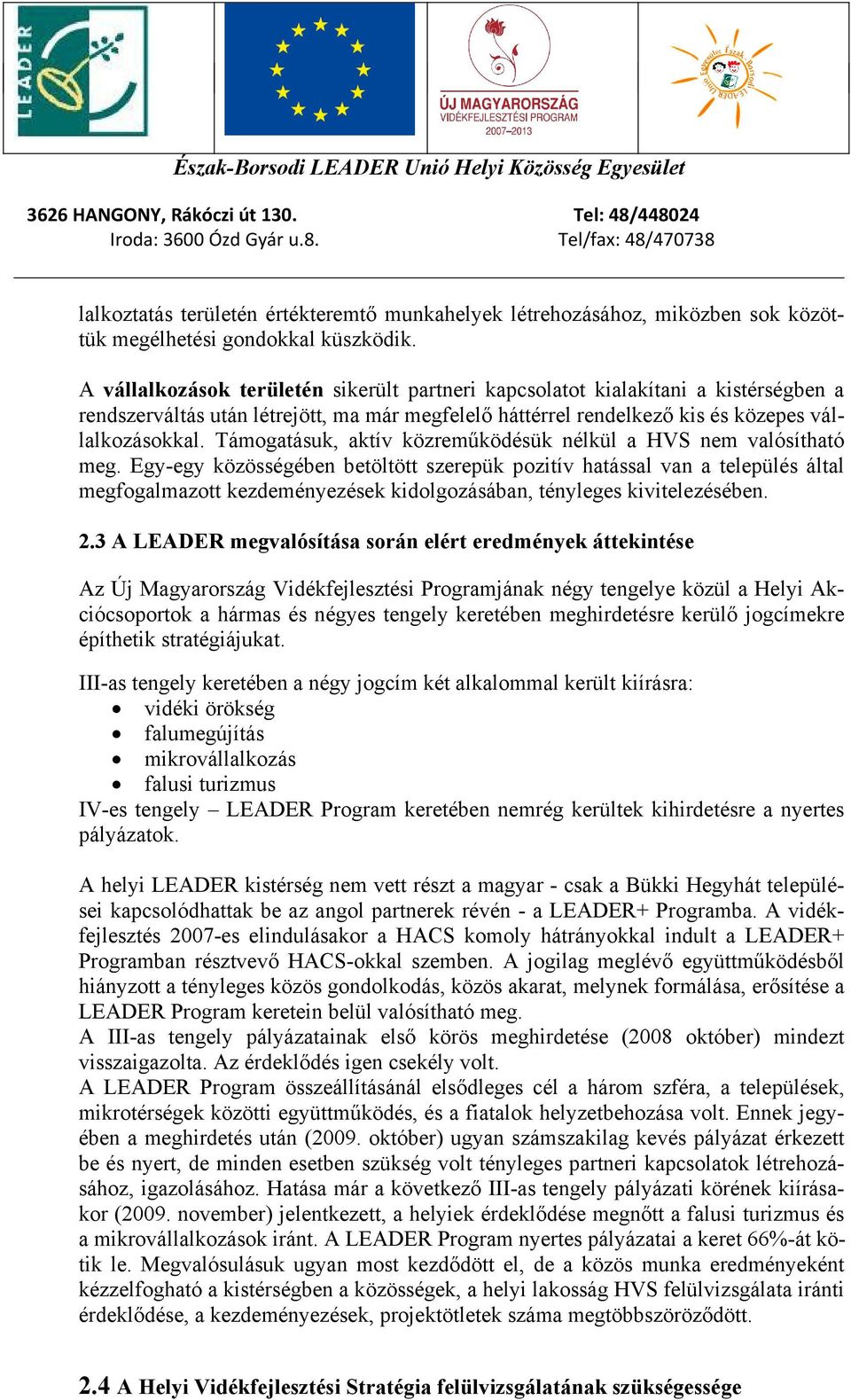 Támogatásuk, aktív közreműködésük nélkül a HVS nem valósítható meg.