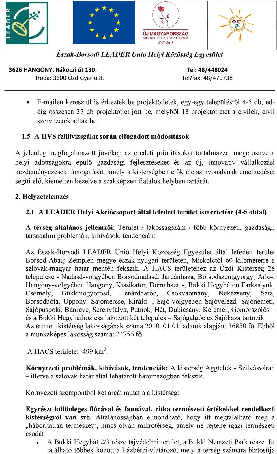 5 A HVS felülvizsgálat során elfogadott módosítások A jelenleg megfogalmazott jövőkép az eredeti prioritásokat tartalmazza, megerősítve a helyi adottságokra épülő gazdasági fejlesztéseket és az új,