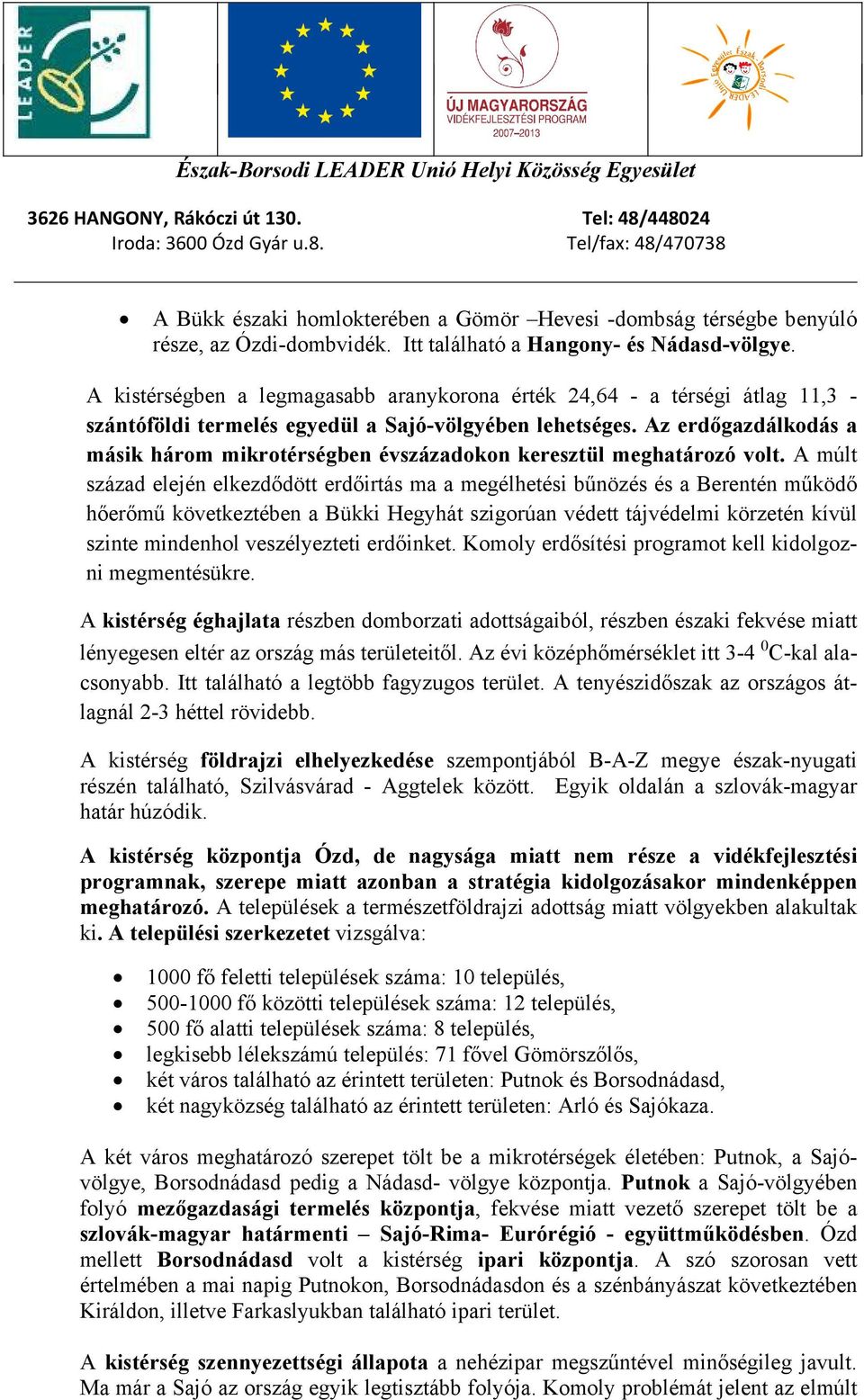 Az erdőgazdálkodás a másik három mikrotérségben évszázadokon keresztül meghatározó volt.