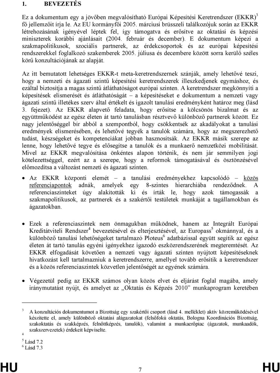 E dokumentum képezi a szakmapolitikusok, szociális partnerek, az érdekcsoportok és az európai képesítési rendszerekkel foglalkozó szakemberek 2005.