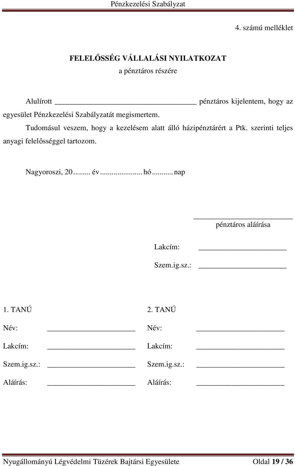 szerinti teljes anyagi felelősséggel tartozom. Nagyoroszi, 20... év... hó... nap pénztáros aláírása Lakcím: Szem.ig.sz.: 1.