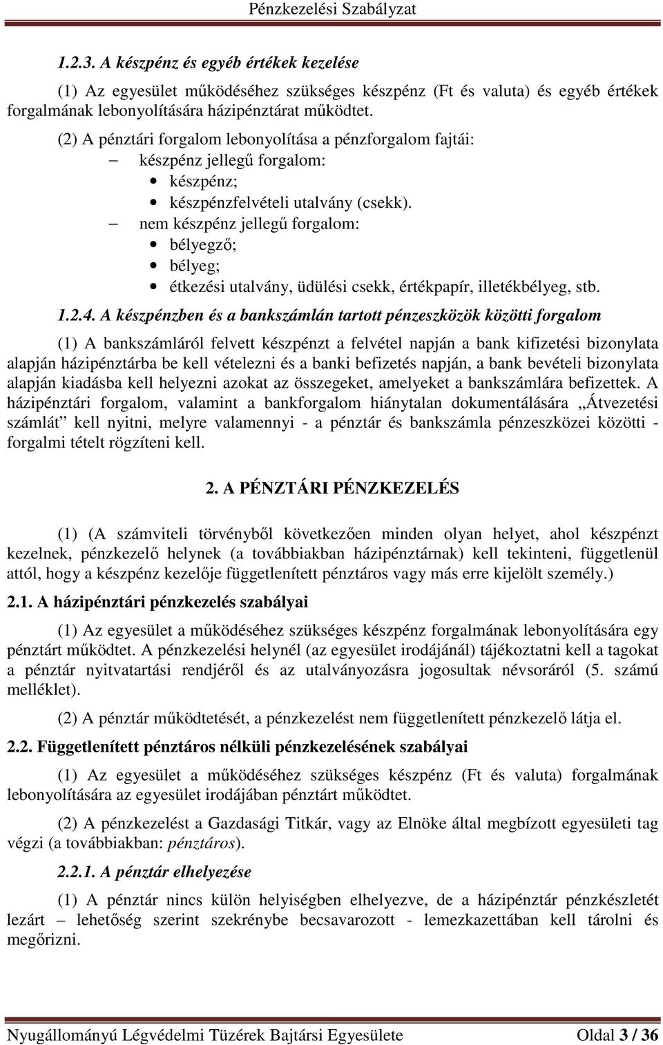 nem készpénz jellegű forgalom: bélyegző; bélyeg; étkezési utalvány, üdülési csekk, értékpapír, illetékbélyeg, stb. 1.2.4.