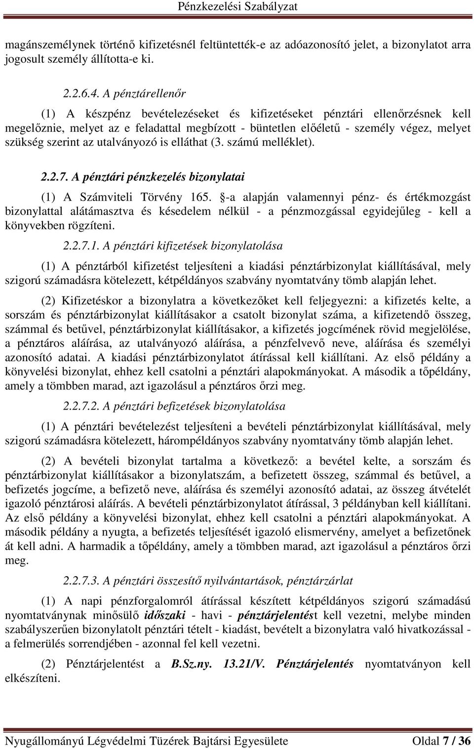 az utalványozó is elláthat (3. számú melléklet). 2.2.7. A pénztári pénzkezelés bizonylatai (1) A Számviteli Törvény 165.